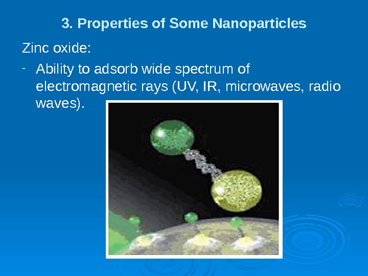 3. Properties of Some Nanoparticles Zinc oxide: - Ability to adsorb wide spectrum of electromagnetic rays