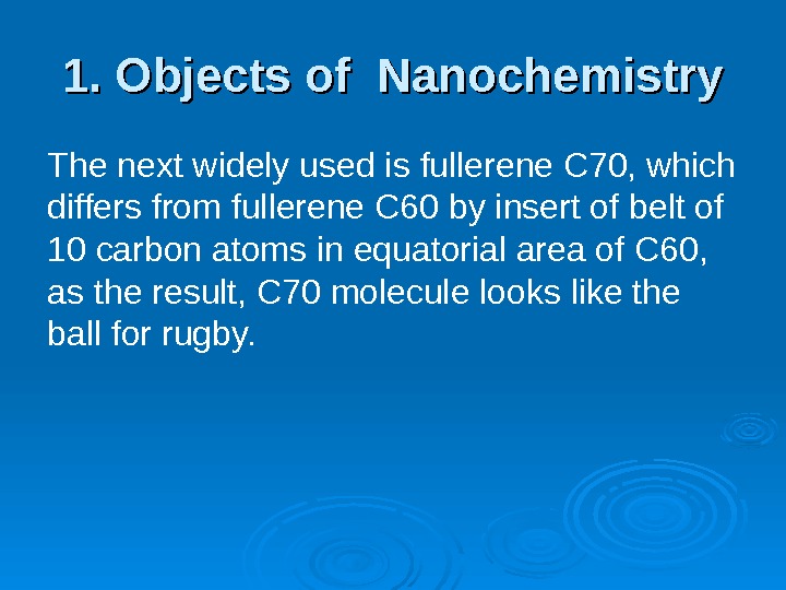 1. Objects of Nanochemistry The next widely used is fullerene C 70, which differs from fullerene