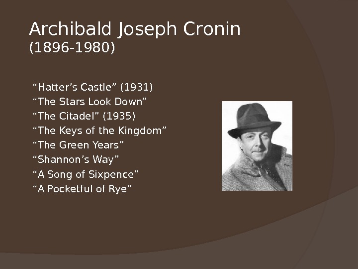 Archibald Joseph Cronin (1896 -1980) “ Hatter’s Castle” (1931) “ The Stars Look Down” “ The