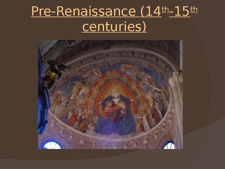 Pre-Renaissance (14 th -15 th  centuries) 
