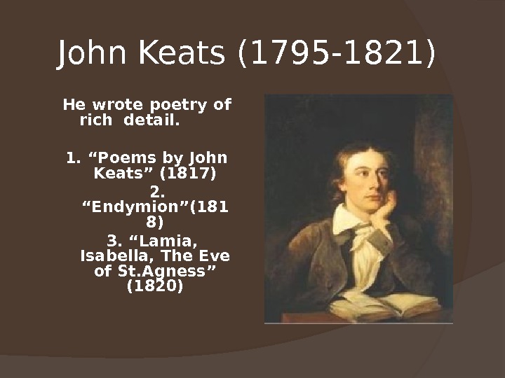 John Keats (1795 -1821)  He wrote poetry of rich detail. 1. “Poems by John Keats”
