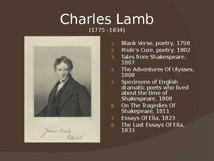Charles Lamb (1775 – 1834) 1. Blank Verse, poetry, 1798 2. Pride's Cure, poetry, 1802 3.