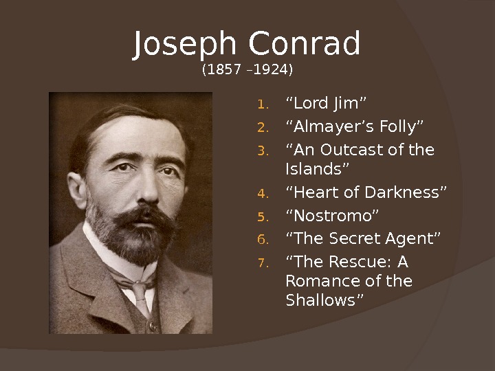 Joseph Conrad ( 1857 – 1924) 1. “ Lord Jim” 2. “ Almayer’s Folly” 3. “