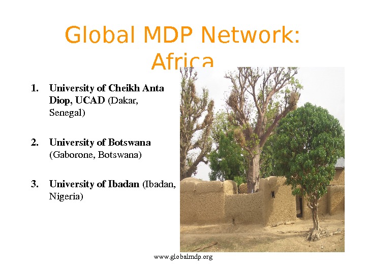Global MDP Network:  Africa 1. Universityof. Cheikh. Anta Diop, UCAD (Dakar, Senegal) 2. Universityof. Botswana