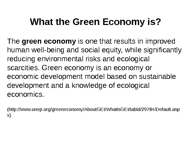 What the Green Economy is? The green economy is one that results in improved human well-being