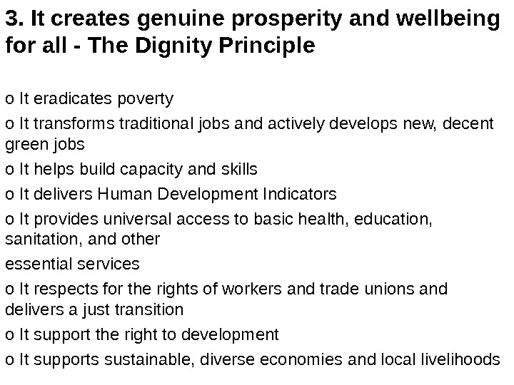 3. It creates genuine prosperity and wellbeing for all - The Dignity Principle o It eradicates