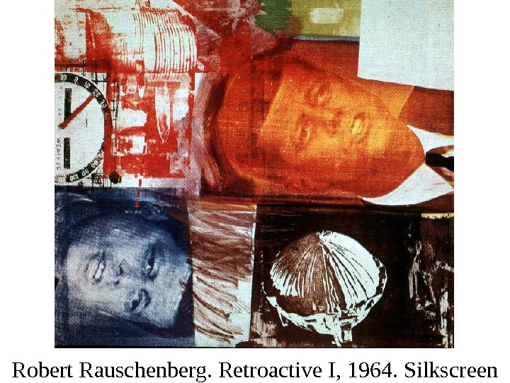 Robert Rauschenberg. Retroactive I, 1964. Silkscreen 