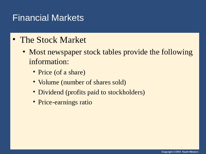 Copyright © 2004 South-Western. Financial Markets  • The Stock Market • Most newspaper stock tables