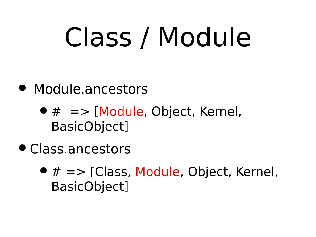 Class / Module •  Module. ancestors  • # = [ Module , Object, Kernel,