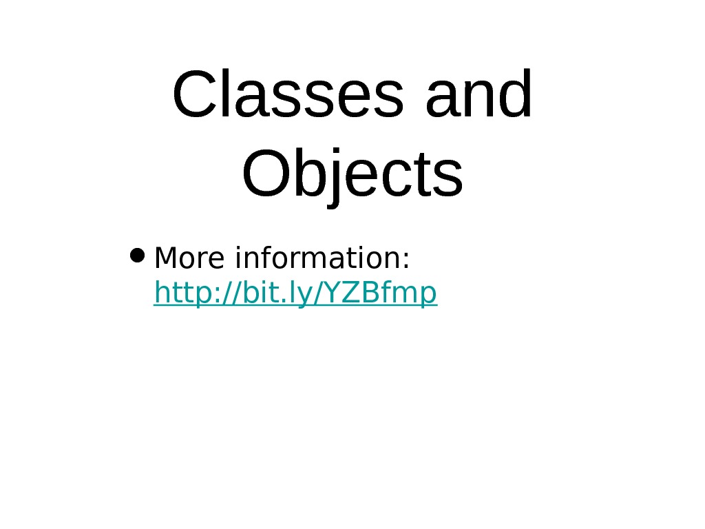 Classes and Objects • More information:  http: //bit. ly/YZBfmp 