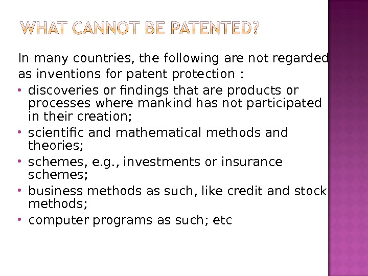 In many countries, the following are not regarded as inventions for patent protection :  discoveries