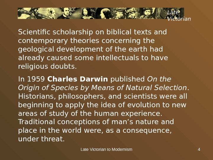 Late Victorian to Modernism 4 Late Victorian Scientific scholarship on biblical texts and contemporary theories concerning