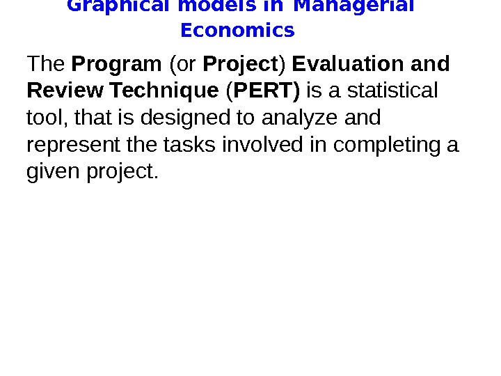   Graphical models in  Managerial Economics The Program (or Project ) Evaluation and Review