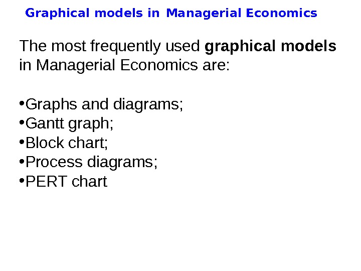   Graphical models in  Managerial Economics The most frequently used graphical models in Managerial