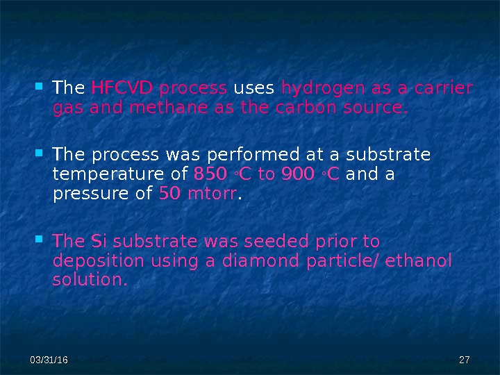 03/31/16 2727 The HFCVD process uses hydrogen as a carrier gas and methane as the carbon