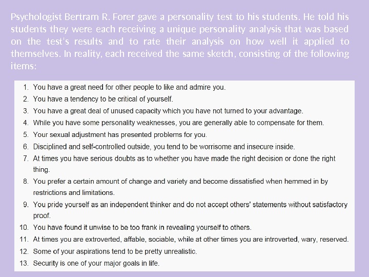 Psychologist Bertram R.  Forer gave a personality test to his students.  He told his