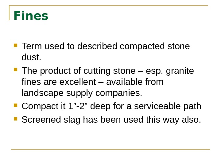 Fines  Term used to described compacted stone dust.  The product of cutting stone –