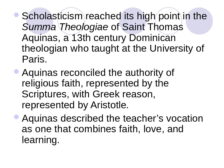   Scholasticism reached its high point in the Summa Theologiae of Saint Thomas Aquinas, a