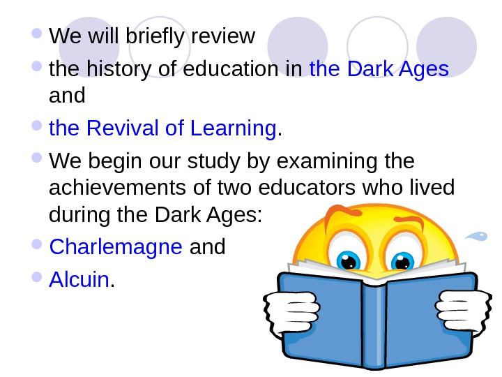   We will briefly review the history of education in the Dark Ages  and