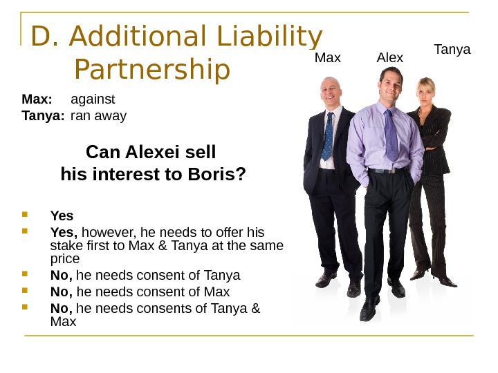   D. Additional Liability Partnership Max:  against Tanya:  ran away Can Alexei sell