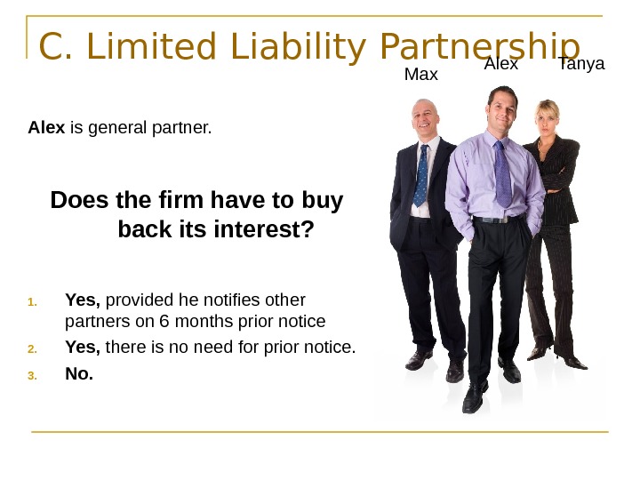  C. Limited Liability Partnership Alex is general partner. Does the firm have to buy
