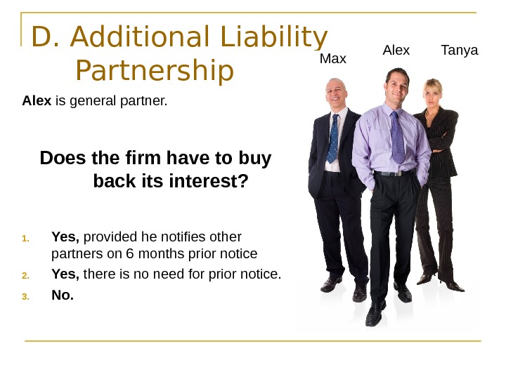   D. Additional Liability Partnership Alex is general partner. Does the firm have to buy