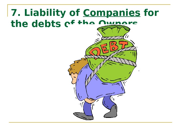   7. Liability of Companies for the debts of the Owners 