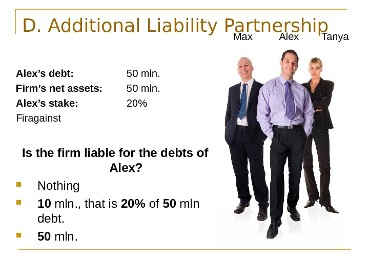   D. Additional Liability Partnership Alex’s debt: 50 mln.  Firm’s net assets: 50 mln.