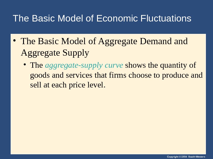 Copyright © 2004 South-Western. The Basic Model of Economic Fluctuations  • The Basic Model of