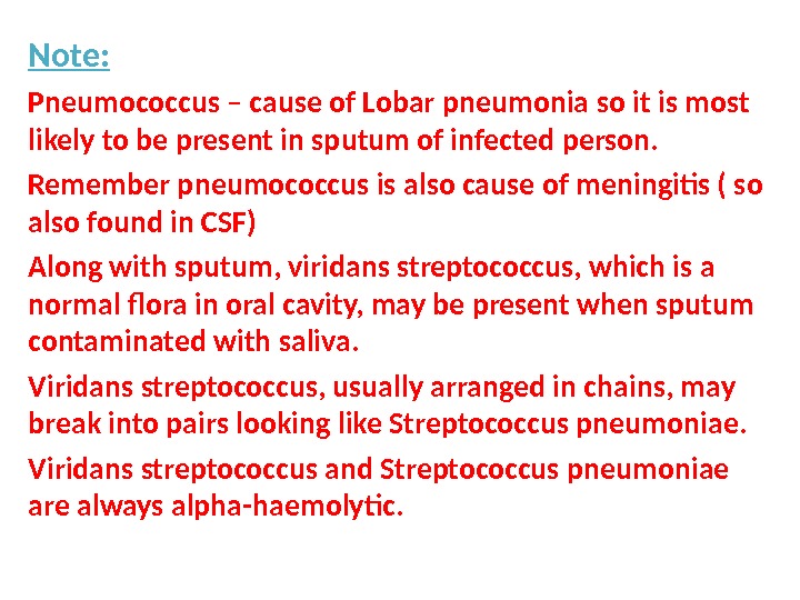 Note: Pneumococcus – cause of Lobar pneumonia so it is most likely to be present in
