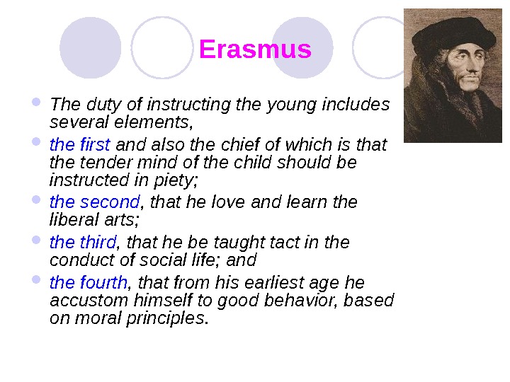   Erasmus The duty of instructing the young includes several elements,  the first and