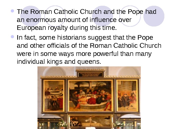   The Roman Catholic Church and the Pope had an enormous amount of influence over