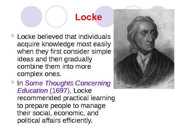   Locke believed that individuals acquire knowledge most easily when they first consider simple ideas