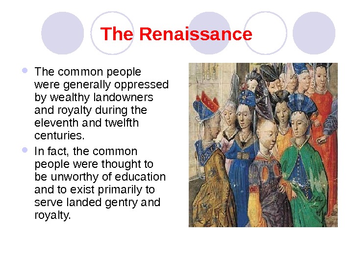   The Renaissance The common people were generally oppressed by wealthy landowners and royalty during