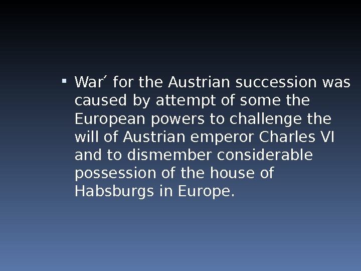  War  for the Austrian succession was caused by attempt of some the European powers