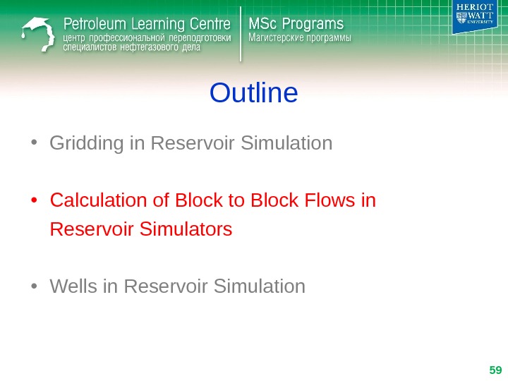 Outline • Gridding in Reservoir Simulation • Calculation of Block to Block Flows in Reservoir Simulators