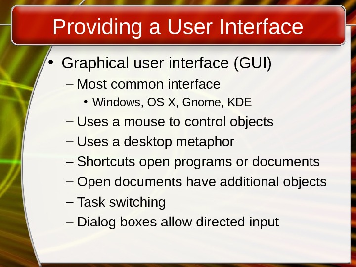 Providing a User Interface • Graphical user interface (GUI) – Most common interface • Windows, OS