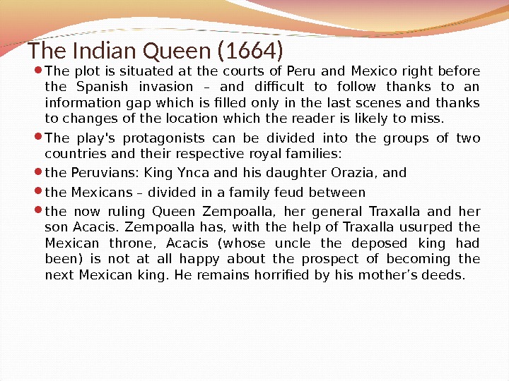  The plot is situated at the courts of Peru and Mexico right before the Spanish