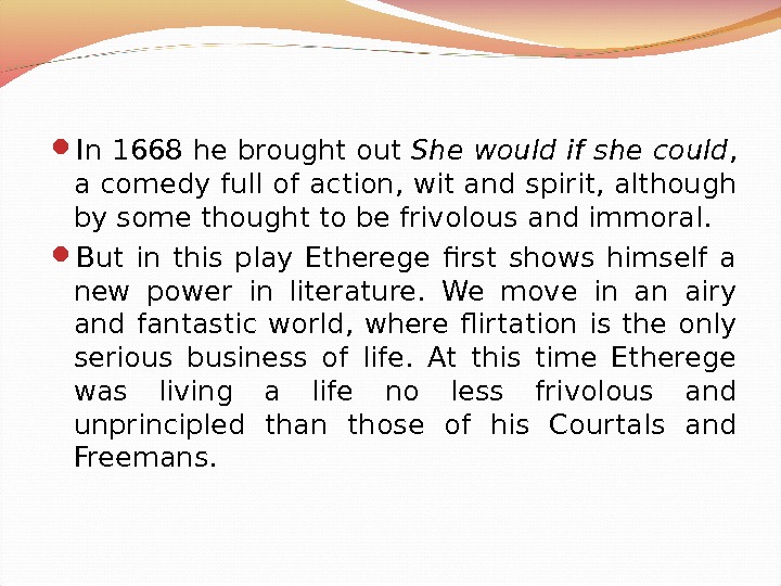  In 1668 he brought out She would if she could ,  a comedy full