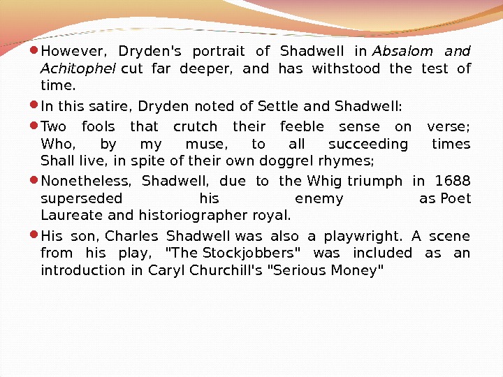  However,  Dryden's portrait of Shadwell in Absalom and Achitophel cut far deeper,  and