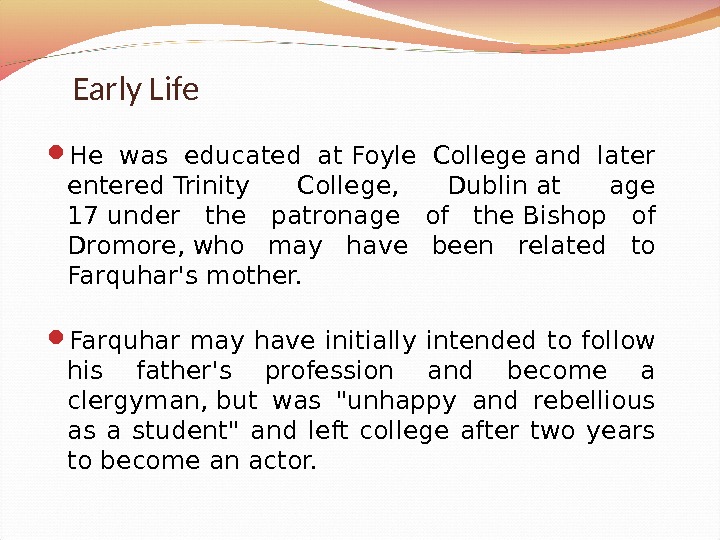 Early Life He was educated at. Foyle Collegeand later entered. Trinity College,  Dublinat age 17