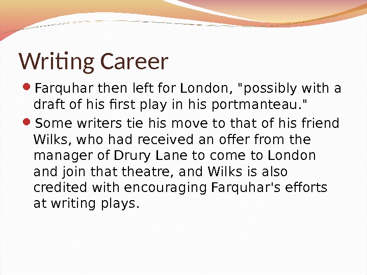 Writing Career Farquhar then left for London, possibly with a draft of his first play in