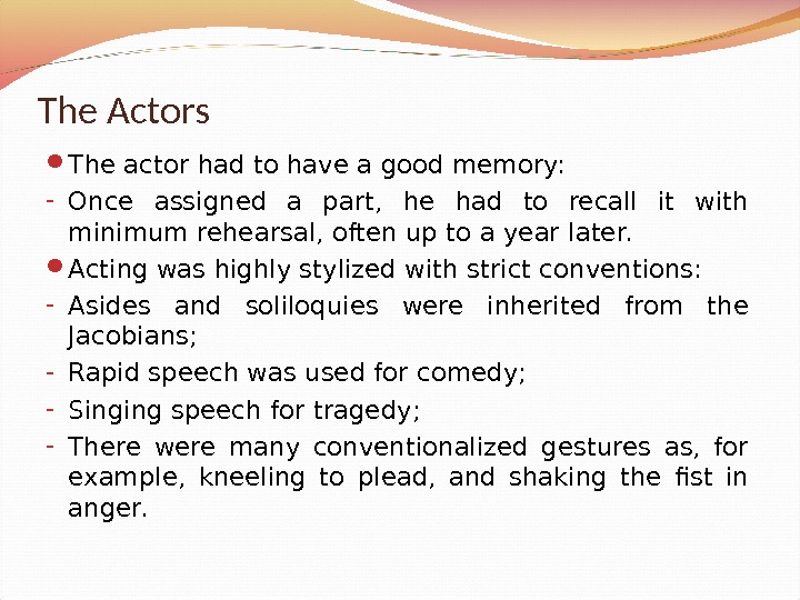 The Actors The actor had to have a good memory: - Once assigned a part, 
