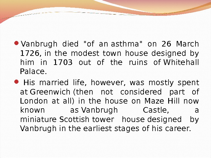  Vanbrugh died of anasthma on 26 March 1726, in the modest town house designed by