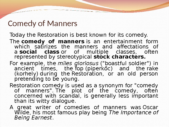 Comedy of Manners Today the Restoration is best known for its comedy. The comedy of manners