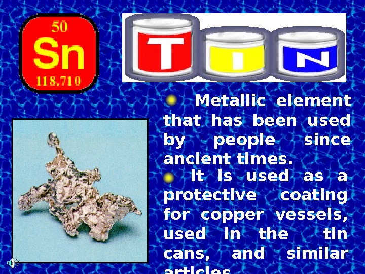  Metallic element that has been used by people since ancient times. It is used as