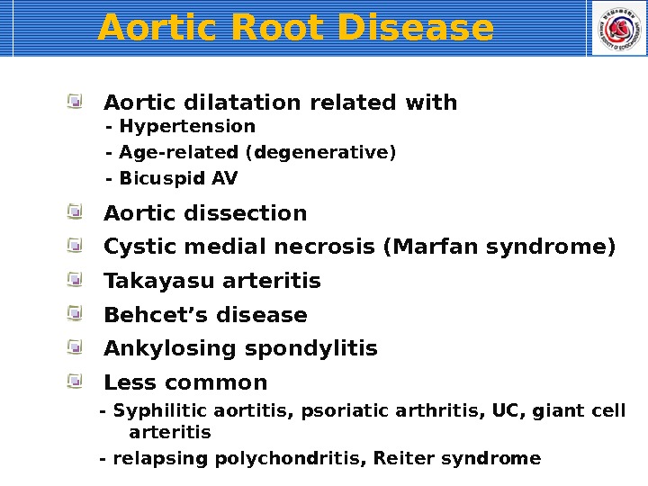 Aortic Root Disease Aortic dilatation related with  - Hypertension  - Age-related (degenerative)  -