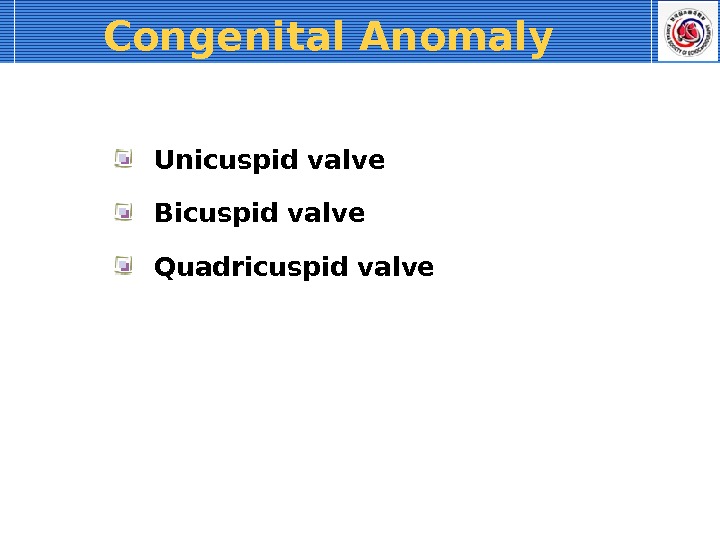 Congenital Anomaly Unicuspid valve Bicuspid valve Quadricuspid valve 