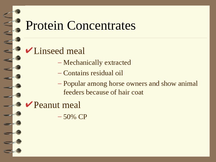   Protein Concentrates Linseed meal – Mechanically extracted – Contains residual oil – Popular among