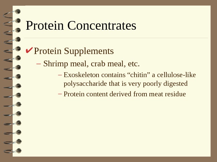   Protein Concentrates Protein Supplements – Shrimp meal, crab meal, etc.  – Exoskeleton contains